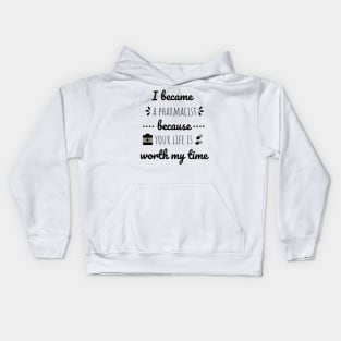 I Became A Pharmacist Because Your Life Is Worth My Time Kids Hoodie